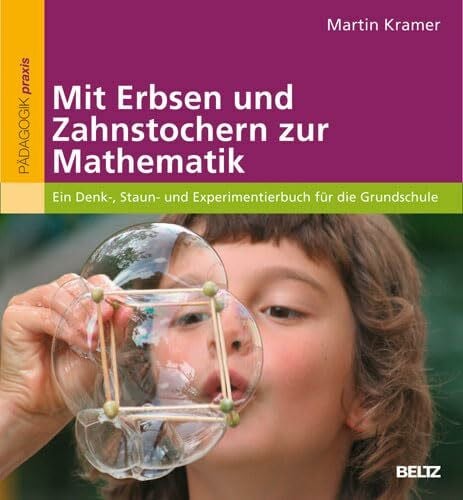 Kramer, Martin Mit Erbsen und Zahnstochern zur Mathematik: Ein Denk-, Staun- und Experimentierbuch für die Grundschule