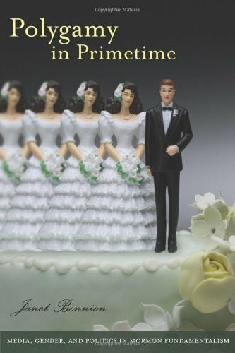 Bennion, Janet Polygamy in Primetime: Media, Gender, and Politics in Mormon Fundamentalism (Brandeis Series on Gender, Culture, Religion and Law)