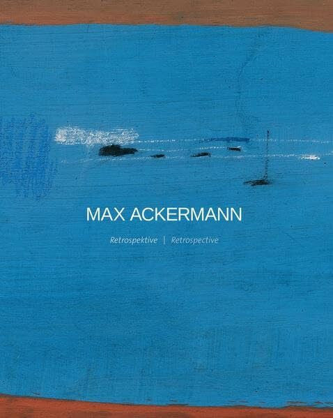 Mohr, Elke MAX ACKERMANN: Retrospektive - Retrospective