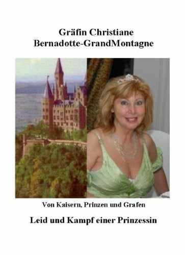 Bernadotte-GrandMontagne, Christiane Von Kaisern, Prinzen und Grafen: Leid und Kampf einer Prinzessin