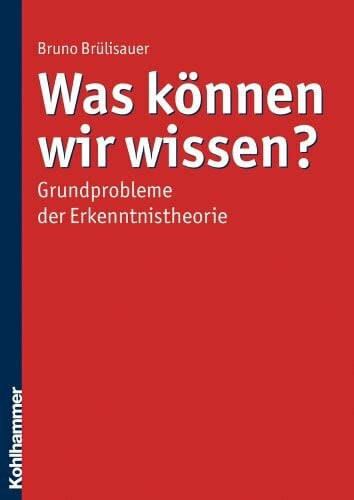 BrÃ¼lisauer, Bruno Was kÃ¶nnen wir wissen?: Grundprobleme der Erkenntnistheorie
