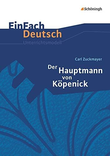 Puschnerus, Helge EinFach Deutsch Unterrichtsmodelle: Carl Zuckmayer: Der Hauptmann von Köpenick: Klassen 8 - 10