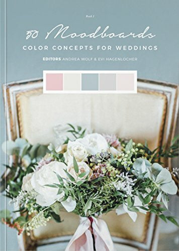 50 Moodboards: Color Concepts for Weddings â Book 1