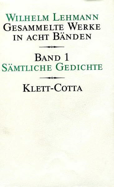 Wilhelm Lehmann Gesammelte Werke in acht Bänden. Bd.1: Sämtliche Gedichte