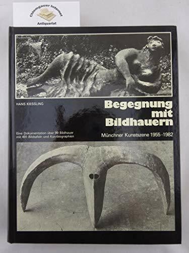 Kiessling Hans und Karl Ude (Einführung) Begegnung mit Bildhauern. Münchner Kunstszene 1955-1982.