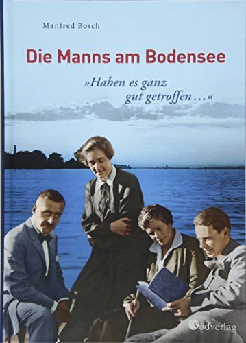 Bosch, Manfred 'Haben es ganz gut getroffen …' - Die Manns am Bodensee