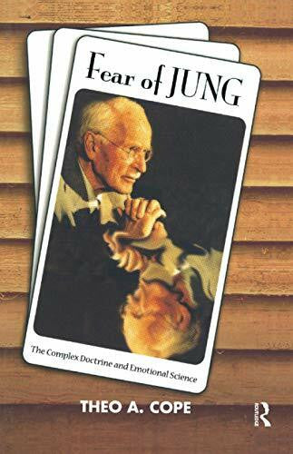 Cope, Theo A. Fear of Jung: The Complex Doctrine and Emotional Science