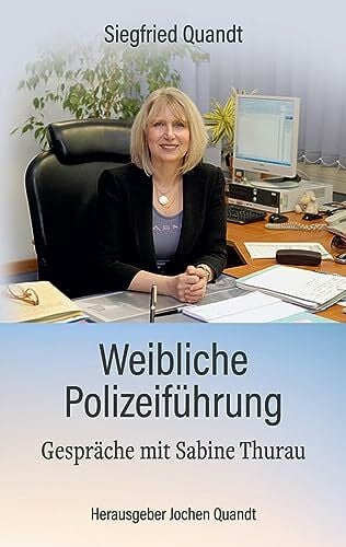 Quandt, Siegfried Weibliche Polizeiführung: Gespräche mit Sabine Thurau