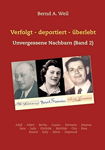 Weil, Bernd A. Verfolgt - deportiert - überlebt: Unvergessene Nachbarn (Band 2)