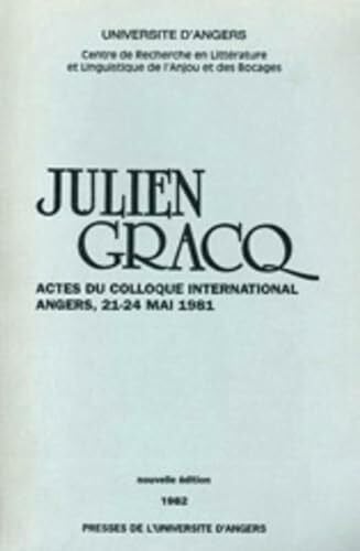 Université d'Angers JULIEN GRACQ: Actes du colloque international Angers, 21-24 mai 1981