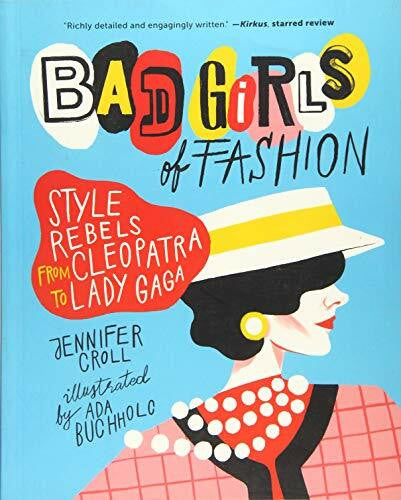 Buchholc, Ada Bad Girls of Fashion: Style Rebels from Cleopatra to Lady Gaga