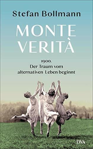 Bollmann, Stefan Monte VeritÃ : 1900 â der Traum vom alternativen Leben beginnt