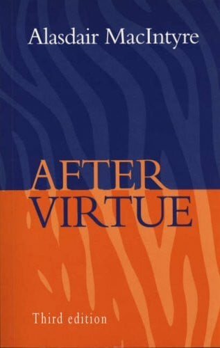 Macintyre, Alasdair After Virtue: A Study in Moral Theory