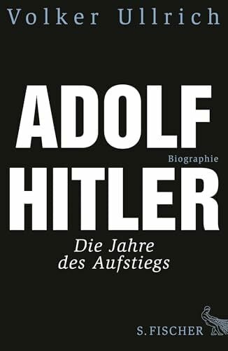 Ullrich, Volker Adolf Hitler. Biographie, Bd. 1: Die Jahre des Aufstiegs 1889 - 1939