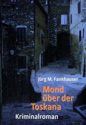 Kaiser, Rudolf Mond über der Toskana: Kriminalroman: Kriminalroman. Originalausgabe