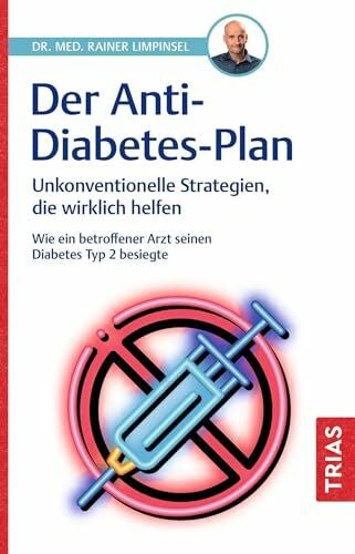 Limpinsel, Rainer Der Anti-Diabetes-Plan: Unkonventionelle Strategien, die wirklich helfen. Wie ein betroffener Arzt seinen Diabetes Typ 2 besiegte