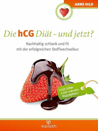 Hild, Anne Die hCG Diät - und jetzt?: Nachhaltig schlank und fit mit der erfolgreichen Stoffwechselkur