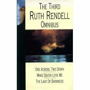 Rendell, Ruth 'One Across, Two Down', 'Make Death Love Me', 'Lake of Darkness' (v. 3) (Ruth Rendell Omnibus)
