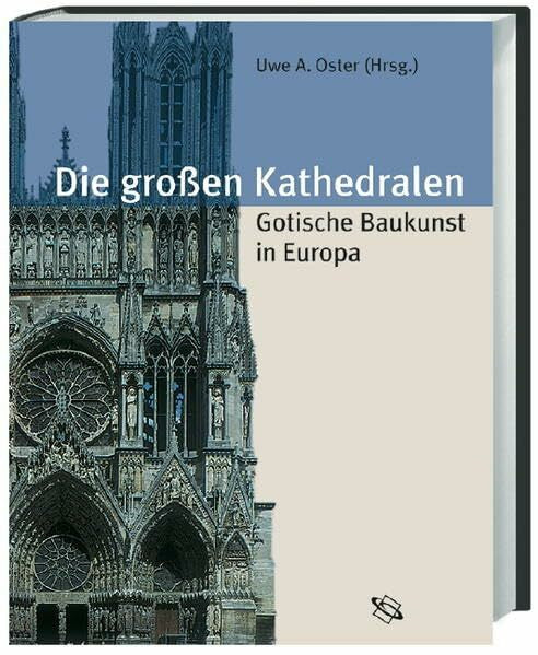 Oster, Uwe A Die groÃen Kathedralen: Gotische Baukunst in Europa