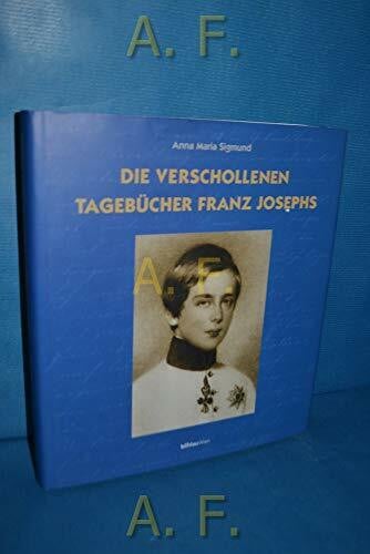 Sigmund, Dr. Anna Maria Die verschollenen Tagebücher Franz Josephs
