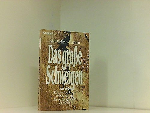 Arnim, Gabriele von Das groÃe Schweigen. Von der Schwierigkeit, mit den Schatten der Vergangenheit zu leben
