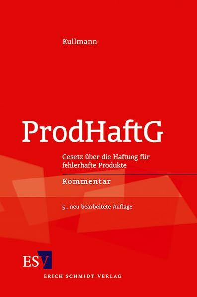 Kullmann, Dr. iur. Hans Josef ProdHaftG: Gesetz über die Haftung für fehlerhafte Produkte - - Kommentar (Berliner Kommentare)