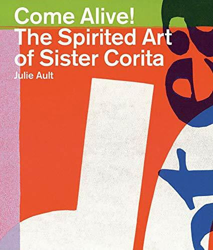 Ault, Julie Come Alive!: The Spirited Art of Sister Corita