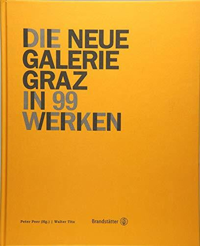 Peter Peer (Hrsg.);Walter Titz Die Neue Galerie Graz - in 99 Werken