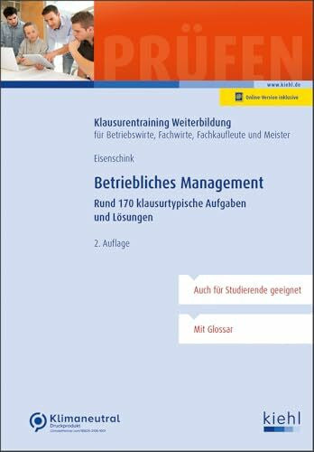 Eisenschink, Christian Betriebliches Management: Rund 170 klausurtypische Aufgaben und Lösungen (Klausurentraining Weiterbildung - für Betriebswirte, Fachwirte, Fachkaufleute und Meister)