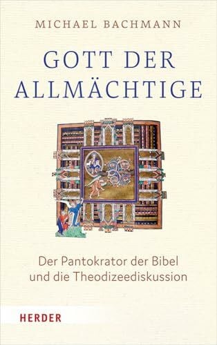 Bachmann, Michael Gott, der 'AllmÃ¤chtige': Der Pantokrator der Bibel und die Theodizeediskussion