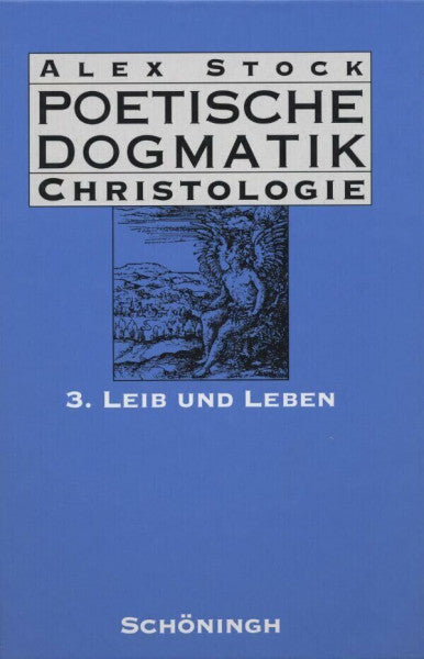 Stock, Alex Poetische Dogmatik, Christologie, Bd.3, Leib und Leben: Band 3: Leib und Leben