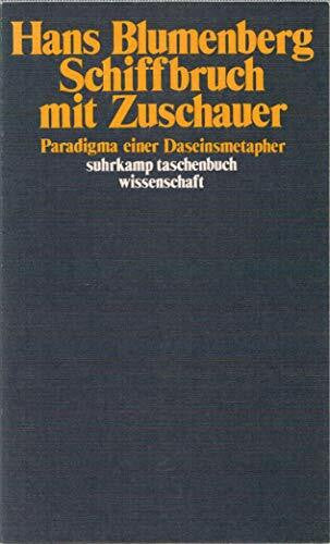 Blumenberg, Hans Schiffbruch mit Zuschauer: Paradigma einer Daseinsmetapher (Suhrkamp TaschenbÃ¼cher Wissenschaft)