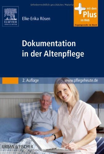 RÃ¶sen, Elke-Erika Dokumentation in der Altenpflege: sachgerecht und nach den neuen Transparenzkriterie mit www.pflegeheute.de-Zugang