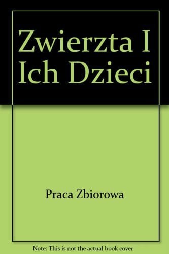 Praca Zbiorowa Zwierzta I Ich Dzieci