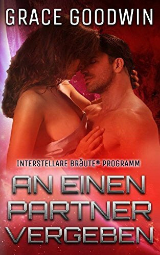 Goodwin, Grace An einen Partner vergeben (Interstellare Bräute® Programm, Band 2)