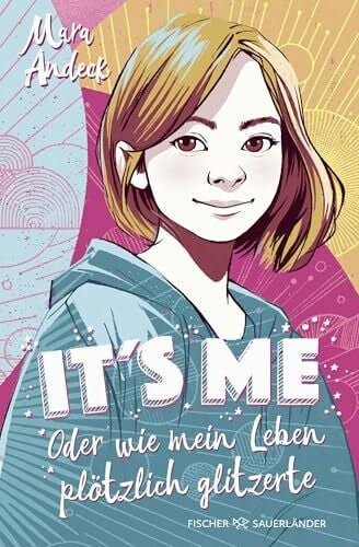 Andeck, Mara It's me oder Wie mein Leben plÃ¶tzlich glitzerte: Auftakt einer warmherzigen Tagebuch-Reihe fÃ¼r MÃ¤dchen und Jungen ab 11 Jahren