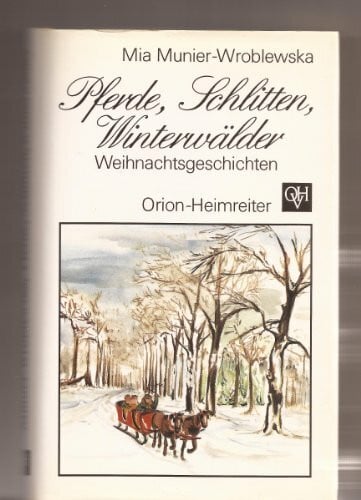 Munier-Wroblewska, Mia Pferde, Schlitten, Winterwälder: Weihnachtsgeschichten