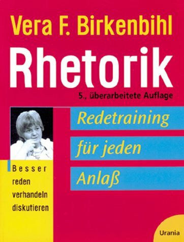 Birkenbihl, Vera F Rhetorik: Redetraining fÃ¼r jeden Anlass