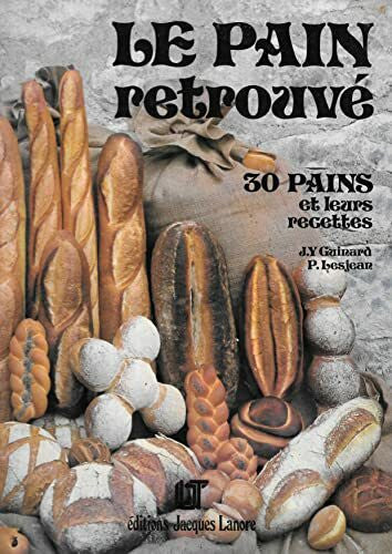 Guinard - Lesjean Le pain retrouve : 30 pains et leurs recettes