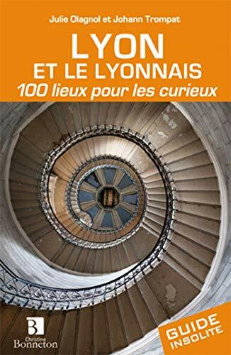 J. Trompat Lyon et le lyonnais 100 lieux pour les curieux