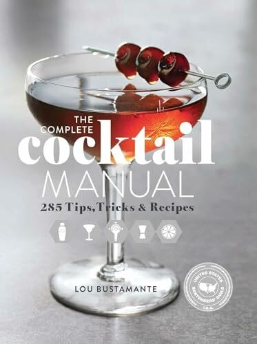 United States Bartenders' Guild The Complete Cocktail Manual: Recipes and Tricks of the Trade for Modern Mixologists