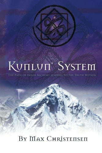 Christensen, Max KUNLUNÂ® System: The Path of Inner Alchemy Leading to the Truth Within