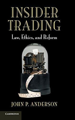 Anderson, John P. Insider Trading: Law, Ethics, and Reform