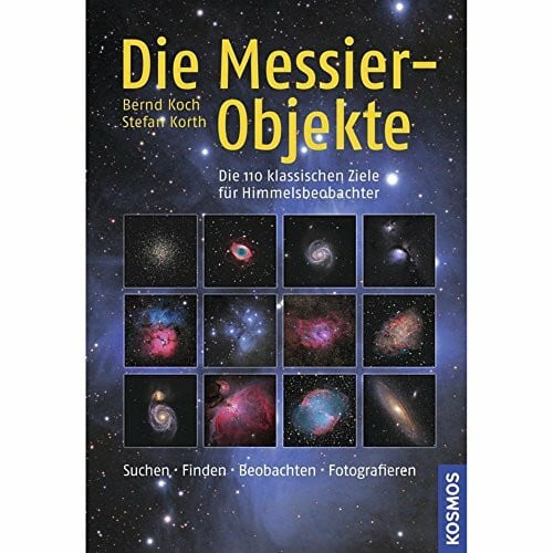 Korth, Stefan Die Messier-Objekte: Die 110 klassischen Ziele für Himmelsbeobachter