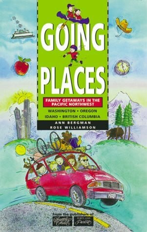 Williamson, Rosi Going Places: Family Getaways in the Pacific Northwest