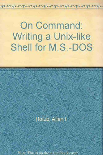On Command: Writing a Unix-like Shell for M.S.-DOS