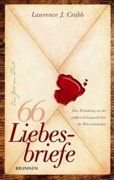 Crabb, Lawrence J. 66 Liebesbriefe: Eine Einladung, an der größten Liebesgeschichte der Welt teilzuhaben