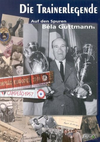 Die Trainerlegende. Auf den Spuren Bela Guttmanns