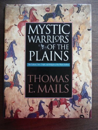 Mails, Thomas E. The Mystic Warriors of the Plains