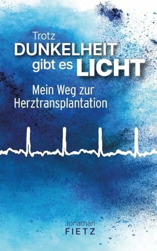 Richter, Andreas Trotz Dunkelheit gibt es Licht: Mein Weg zur Herztransplantation